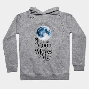 It's the moon that moves me Hoodie